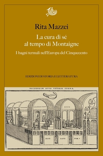 Rita Mazzei - La cura di sé al tempo di Montaigne - I bagni termali nell’Europa del Cinquecento.