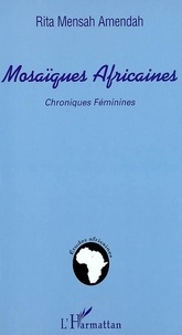 Rita Mensah Amendah - Mosaïques africaines : chroniques féminines.