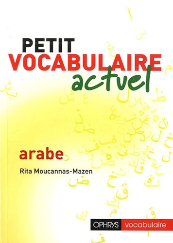 Rita Moucannas-Mazen - Petit vocabulaire actuel arabe.