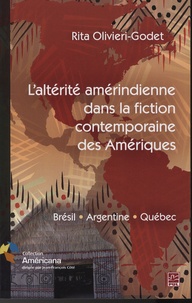Rita Olivieri-Godet - L'altérité amérindienne dans la fiction contemporaine des Amériques - Brésil, Argentine, Québec.