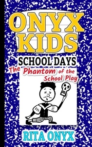  Rita Onyx - The Phantom of the School Play - Onyx Kids School Days, #3.
