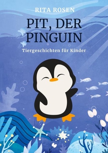 Pit, der Pinguin. Tiergeschichten für Kinder