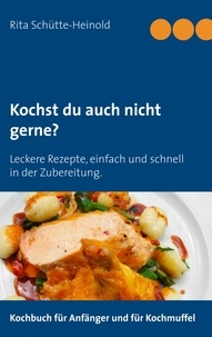 Rita Schütte-Heinold - Kochst du auch nicht gerne?.
