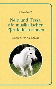 Rita Weyers - Nele und Tessa, die musikalischen Pferdeflüsterinnen Band 1 - Neue Freunde für Mozart.