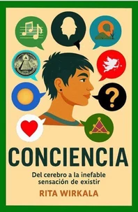 Conciencia. Del cerebro a la inefable sensacion de existir