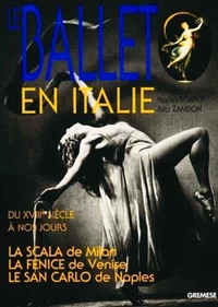 Le Ballet En Italie. La Scala, La Fenice, Le San Carlo, Du Xviiieme Siecle A Nos Jours