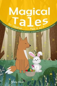 Magical Tales for Children Ages 4 to 7:   Enchanting Stories to Daydream and Learn Important Values