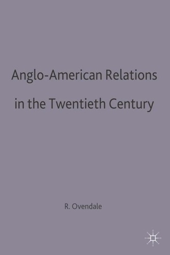 Ritchie Ovendale - Anglo-American Relations in the Twentieth Century.
