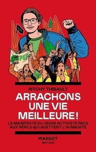 Ritchy Thibault - Arrachons une vie meilleure ! - Le manifeste du jeune activiste face aux périls qui guettent l'humanité..