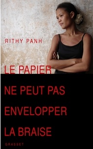 Rithy Panh et Louise Lorentz - Le papier ne peut pas envelopper la braise.