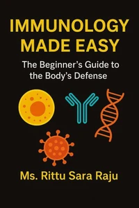 Immunology Made Easy The Beginner's Guide to the Body's Defense