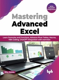  Ritu Arora - Mastering Advanced Excel - With ChatGPT Integration: Learn Formulas and Functions, Advance Pivot Tables, Macros, VBA Coding, ChatGPT Integration with exercises (English Edition).