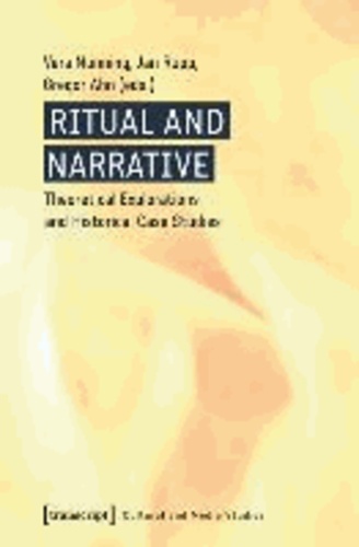 Ritual and Narrative - Theoretical Explorations and Historical Case Studies.