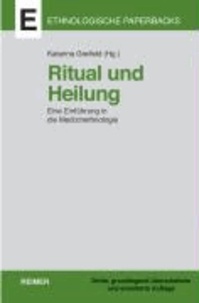 Ritual und Heilung - Eine Einführung in die Medizinethnologie.
