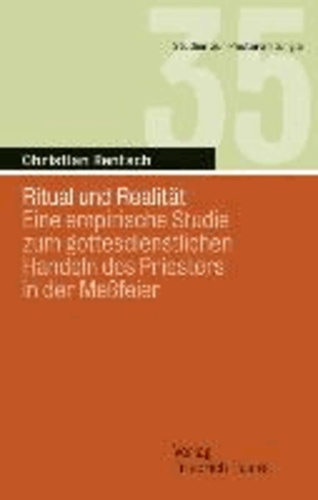 Ritual und Realität - Eine empirische Studie zum gottesdienstlichen Handeln des Priesters in der Meßfeier.