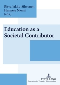 Ritva Jakku-sihvonen et Hannele Niemi - Education as a Societal Contributor - Reflections by Finnish Educationalists.