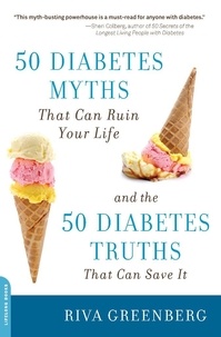Riva Greenberg - 50 Diabetes Myths That Can Ruin Your Life - And the 50 Diabetes Truths That Can Save It.
