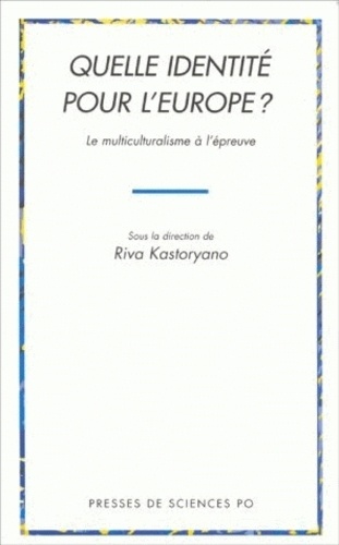 Riva Kastoryano - Quelle Identite Pour L'Europe ? Le Multiculturalisme A L'Epreuve.