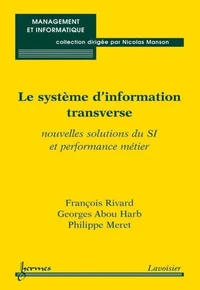 Le système d'information transverse : nouvelles solutions du SI &amp; performance métier (Coll. Management &amp; informatique)