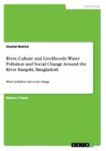 River, Culture and Livelihoods: Water Pollution and Social Change Around the River Bangshi, Bangladesh - Water pollution and social change.