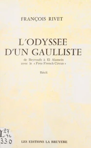 L'odyssée d'un Gaulliste : de Beyrouth à El Alamein avec le "Free French circus"