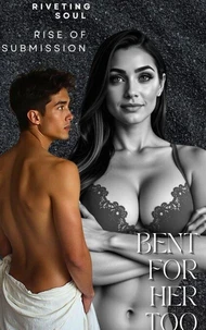Bent For Her Too: Rise Of Submission