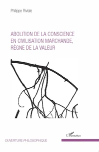 Abolition de la conscience en civilisation marchande, règne de la valeur