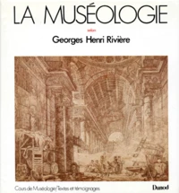 La Museologie. Cours De Museologie, Textes Et Temoignages