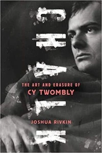 Chalk : the art and erasure of Cy Twombly