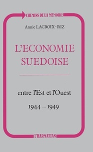 Riz annie Lacroix - L'économie suédoise entre l'Est et l'Ouest (1944-1949).