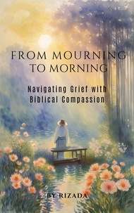  Rizada - From Mourning to Morning: Navigating Grief with Biblical Compassion.