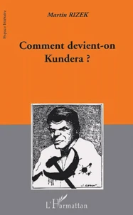 Comment Devient-On Kundera ? Images De L'Ecrivain, Ecrivain De L'Image