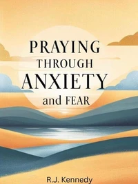 Praying Through Anxiety and Fear
