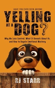 Téléchargement gratuit bookworm Have You Ever Seen Anyone Yelling at a Dog? PDB (French Edition) par RJ Starr