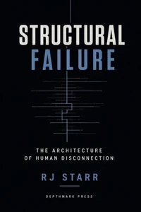 STRUCTURAL FAILURE: The Architecture of Human Disconnection