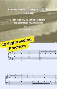 Master Music Theory and Sight Reading: From Theory to Sight Reading - The Companion Practice Book
