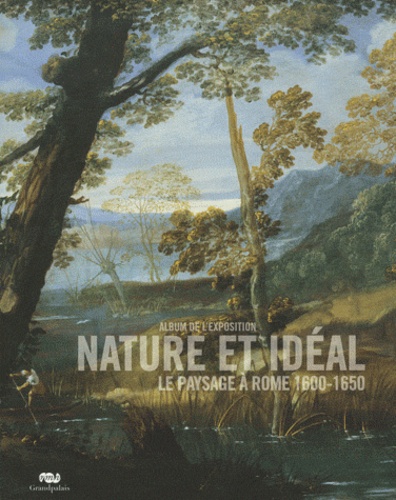  RMN - Nature et ideal : album de l'exposition - Le paysage à Rome 1600-1650.