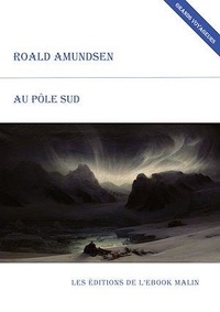 Roald Amundsen - Au pôle sud (édition enrichie).