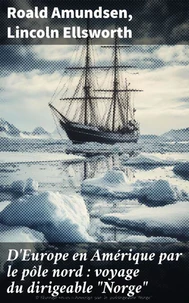 D'Europe en Amérique par le pôle nord : voyage du dirigeable "Norge"