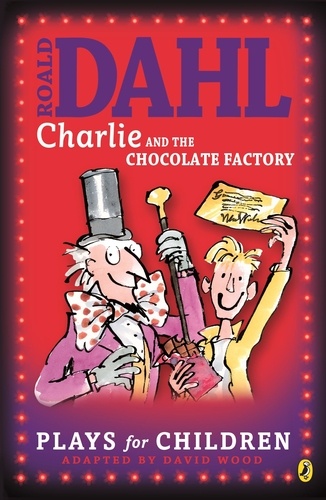 Roald Dahl - Charlie and the Chocolate Factory : A Play.
