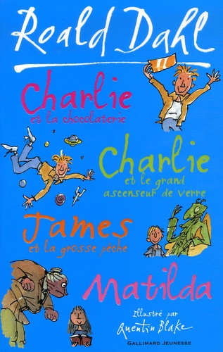 Roald Dahl - Charlie et la chocolaterie ; Charlie et le grand ascenseur de verre ; James et la grosse pêche ; Matilda.