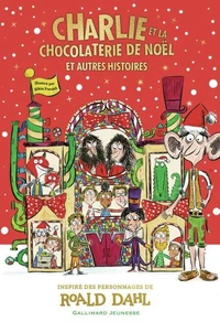 Charlie et la chocolaterie de Noël, et autres histoires