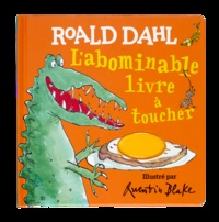 Roald Dahl et Quentin Blake - L'abominable livre à toucher.