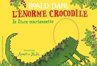 Roald Dahl et Quentin Blake - L'énorme crocodile - Le livre marionnette.