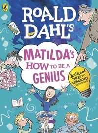 Roald Dahl - Roald Dahl's Matilda's How to be a Genius - Brilliant Tricks to Bamboozle Grown-Ups.