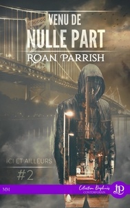 Roan Parrish - Ici et ailleurs Tome 2 : Venu de nulle part.