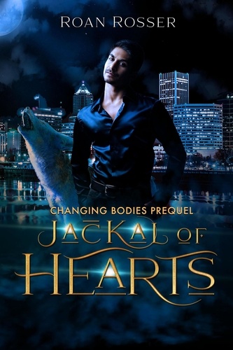  Roan Rosser - Jackal of Hearts - Changing Bodies, #0.5.