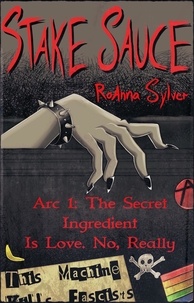  RoAnna Sylver - Arc 1: The Secret Ingredient Is Love. No, Really - Stake Sauce, #1.