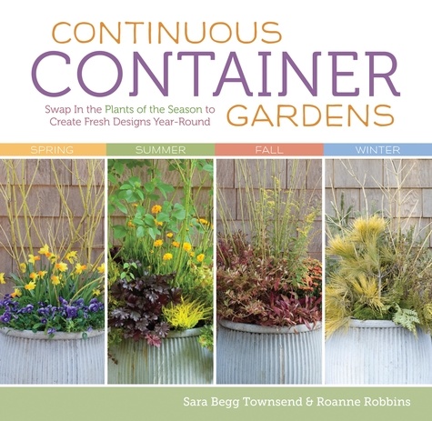 Continuous Container Gardens. Swap In the Plants of the Season to Create Fresh Designs Year-Round
