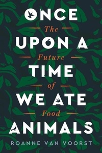 Roanne van Voorst - Once Upon a Time We Ate Animals - The Future of Food.